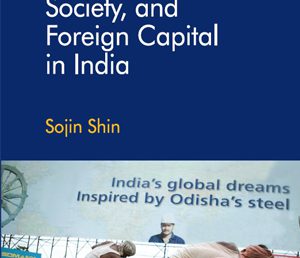 Sojin Shin’s book on The State, Society, and Foreign Capital in India