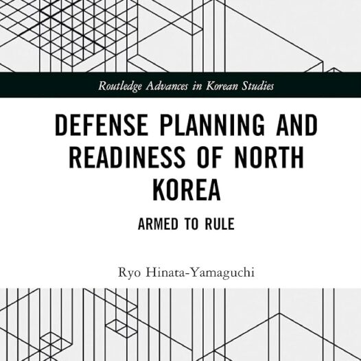 Ryo Hinata-Yamaguchi’s Book – Defense Planning and Readiness of North Korea: Armed to Rule